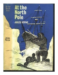 Title: At the north pole, or, The adventures of Captain Hatteras, Author: Jules Verne