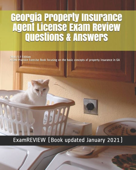 Georgia Property Insurance Agent License Exam Review Questions & Answers 2016/17 Edition: A Self-Practice Exercise Book focusing on the basic concepts of property insurance in GA