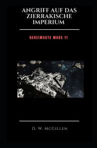 Title: Angriff Auf Das Zierrakische Imperium: Geheimakte Mars 11, Author: D W McGillen