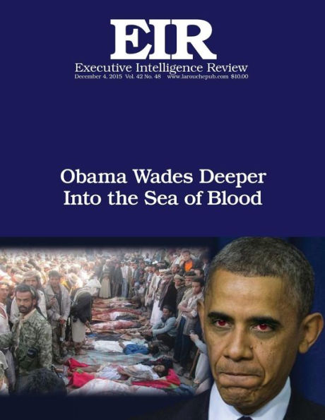 Obama Wades Deeper Into the Sea of Blood: Executive Intelligence Review; Volume 42, Issue 48