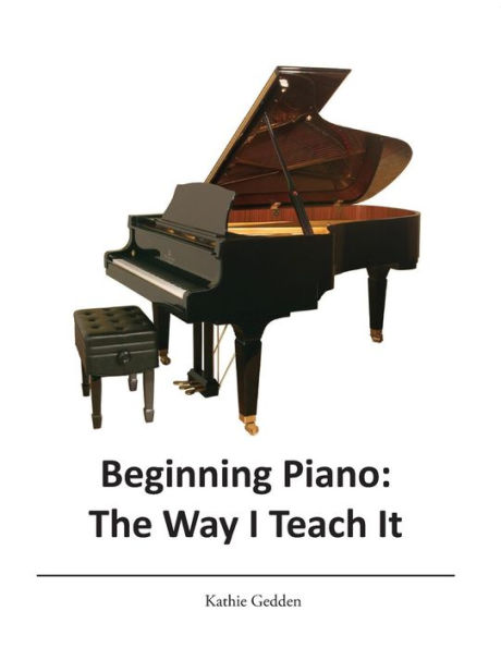 Beginning Piano: The Way I Teach It