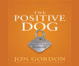 The Positive Dog: A Story About the Power of Positivity