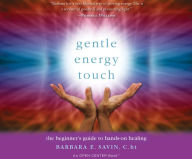 Title: Gentle Energy Touch: The Beginner's Guide to Hands-On Healing: An Open Center Book, Author: Barbara E. Savin