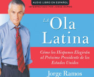 Title: La Ola Latina (The Latino Wave): Como los Hispanos Estan Transformando la Politica en los Estados Unidos (How Hispanics Will Elect the Next American President), Author: Jorge Ramos