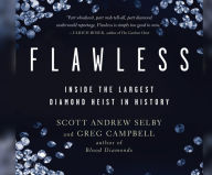 Title: Flawless: Inside the Largest Diamond Heist in History, Author: Scott Andrew Selby