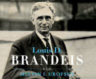 Title: Louis D. Brandeis: A Life, Author: Melvin I. Urofsky