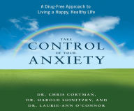 Title: Take Control of Your Anxiety: A Drug-Free Approach to Living a Happy, Healthy Life, Author: Christopher Cortman