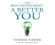 Title: The Best Investment: A Better You, Author: Vinnie Fisher