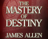 Title: The Mastery of Destiny, Author: James Allen