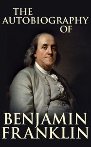 Title: The Autobiography of Benjamin Franklin, Author: Benjamin Franklin