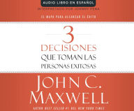 Title: 3 Decisiones que toman las personas exitosas (3 Things Successful People Do): El mapa para alcanzar el exito (The Road Map That Will Change Your Life), Author: John C. Maxwell