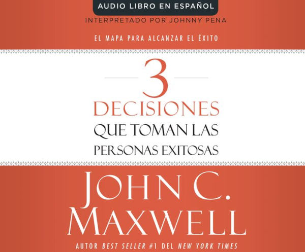 3 Decisiones que toman las personas exitosas (3 Things Successful People Do): El mapa para alcanzar el exito (The Road Map That Will Change Your Life)