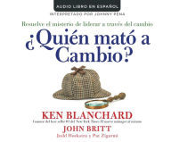 Title: Quien mato a cambio? (Who Killed Change?): Resuelve el misterio de liderar a traves del cambio (Solving the Mystery of Leading People Through.., Author: Ken Blanchard