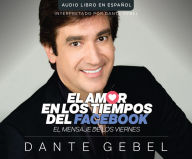 Title: El amor en los tiempos del Facebook (Love In The Time Of Facebook): El mensaje de los viernes, Author: Dante Gebel