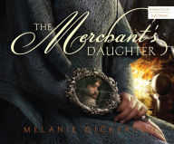 Title: The Merchant's Daughter, Author: Melanie Dickerson