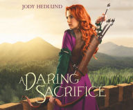 Title: A Daring Sacrifice, Author: Jody Hedlund