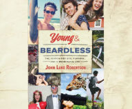 Title: Young and Beardless: The Search for God, Purpose, and a Meaningful Life, Author: John Luke Robertson