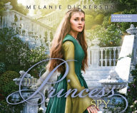 Title: The Princess Spy, Author: Melanie Dickerson