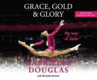 Title: Grace, Gold & Glory: My Leap of Faith, Author: Gabrielle Douglas