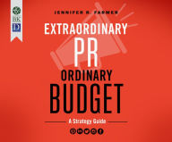 Title: Extraordinary PR, Ordinary Budget: A Strategy Guide, Author: Light