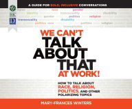 Title: We Can't Talk about That at Work!: How to Talk about Race, Religion, Politics, and Other Polarizing Topics, Author: Cross Bronx Expressway