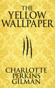 Title: The Yellow Wallpaper, Author: Charlotte Perkins Gilman