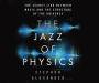 The Jazz of Physics: The Secret Link Between Music and the Structure of the Universe