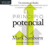 Title: El principio potencial (The Potential Principle): Un sistema probado para cerrar la brecha entre lo bueno que eres y lo bueno que pudieras ser (A Prov, Author: Mark Sanborn