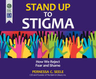 Title: Stand Up to Stigma: How We Reject Fear and Shame, Author: Pernessa C. Seele