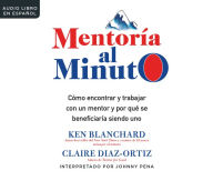 Title: Mentoraa Al Minuto (One Minute Mentoring): Como Encontrar y Trabajar Con Un Mentor y Por Qua Se Beneficiaraa Siendo Uno, Author: Ken Blanchard