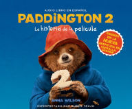 Title: Paddington 2: La Historia de la Pelcula (the Junior Novel), Author: Anna Wilson