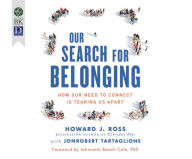 Title: Our Search for Belonging: How Our Need to Connect Is Tearing Us Apart, Author: Howard Ross