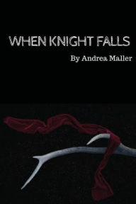 Title: When Knight Falls, Author: Andrea Maller