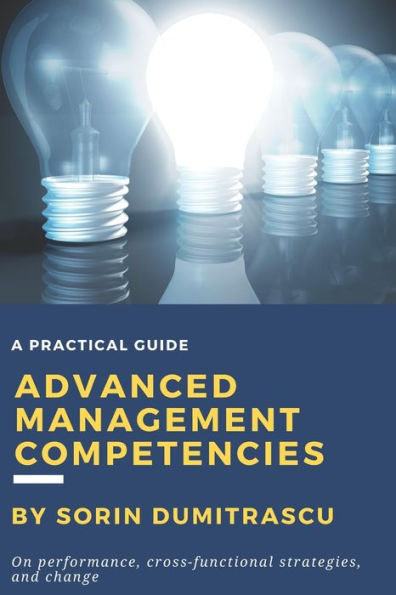 Advanced Management Competencies: On performance, cross-functional strategies and change - A practical guide