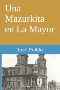 Title: Una Mazurkita en La Mayor, Author: Jos? Pulido
