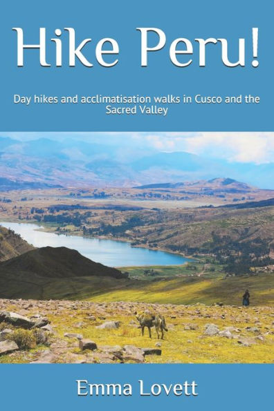 Hike Peru!: Day hikes and acclimatisation walks in Cusco and the Sacred Valley