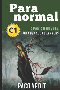 Title: Spanish Novels: Paranormal (Spanish Novels for Advanced Learners - C1), Author: Paco Ardit