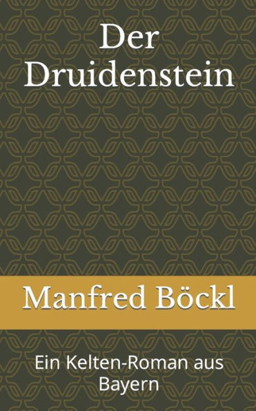 Der Druidenstein: Ein Kelten-Roman aus Bayern