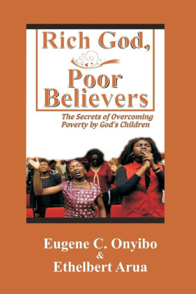 Rich God, Poor Believers: The Secrets of Overcoming Poverty by God's Children