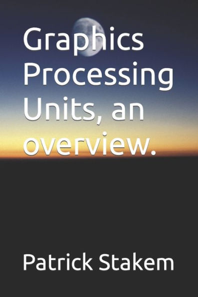 Graphics Processing Units, an overview.