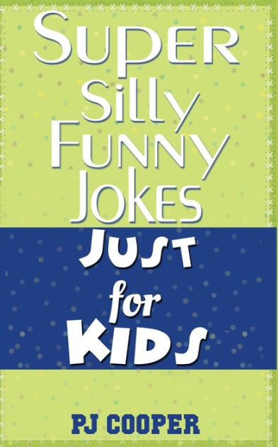 Super Silly Funny Jokes Just for Kids by PJ Cooper, Paperback | Barnes ...