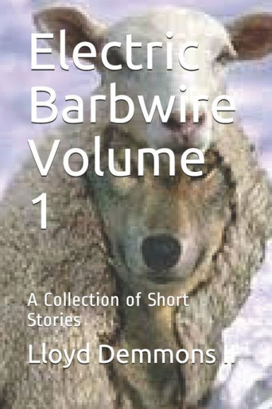 Electric Barbwire Volume 1: A Collection of Short Stories