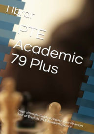 Title: PTE Academic 79 Plus: Your ultimate self Study Guide to Boost your PTE Academic Score, Author: I Ibrar
