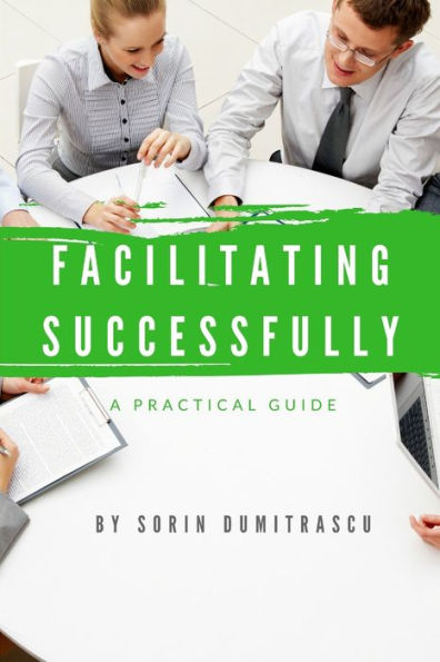 Facilitating Successfully: A Practical Guide