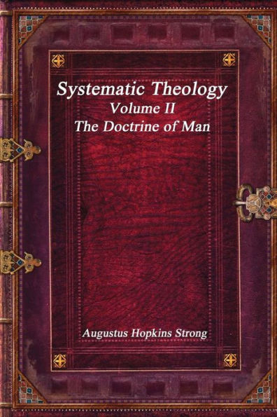 Systematic Theology: Volume II - The Doctrine of Man
