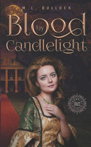 Title: Blood by Candlelight, Author: M.L. Bullock