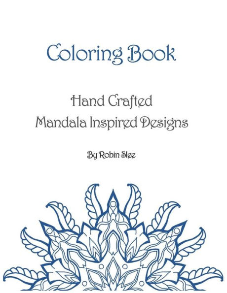 Coloring Book: Hand Crafted Mandala Inspired Designs