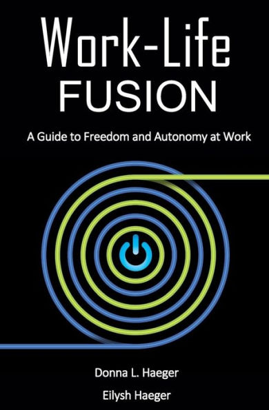 Work-Life Fusion: A Guide to Freedom and Autonomy at Work