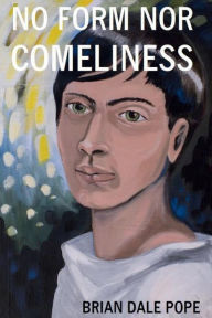 Title: No Form Nor Comeliness, Author: Brian Pope