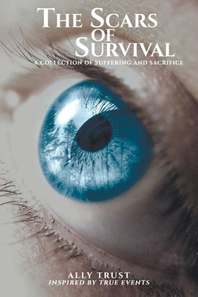 The Scars of Survival: A Collection of Suffering and Sacrifice: